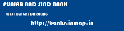 PUNJAB AND SIND BANK  WEST BENGAL DARJILING    banks information 